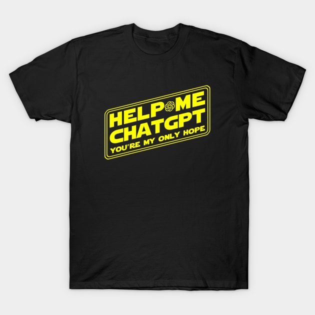 Help Me ChatGPT You're My Only Hope T-Shirt by Electrovista